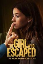 Watch The Girl Who Escaped: The Kara Robinson Story Xmovies8