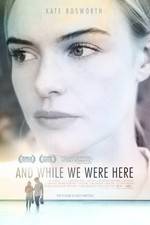 Watch And While We Were Here Xmovies8