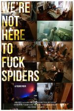 Watch We\'re Not Here to Fuck Spiders Xmovies8