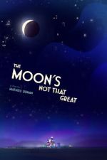 Watch The Moon's Not That Great (Short 2021) Xmovies8