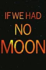 Watch If We Had No Moon Xmovies8