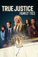 Watch True Justice: Family Ties Xmovies8