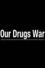 Watch Our Drugs War Xmovies8