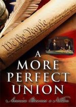 Watch A More Perfect Union: America Becomes a Nation Xmovies8