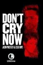 Watch Don\'t Cry Now Xmovies8
