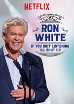 Watch Ron White: If You Quit Listening, I\'ll Shut Up Xmovies8