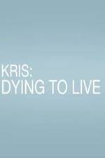 Watch Kris: Dying to Live Xmovies8
