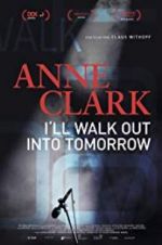 Watch Anne Clark: I\'ll Walk Out Into Tomorrow Xmovies8