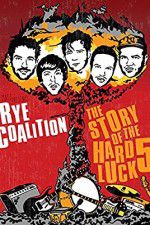 Watch Rye Coalition: The Story of the Hard Luck 5 Xmovies8