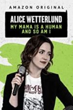 Watch Alice Wetterlund: My Mama Is a Human and So Am I Xmovies8
