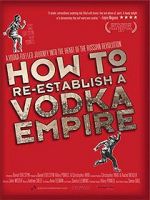 Watch How to Re-Establish a Vodka Empire Xmovies8