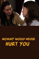 Watch Mommy Would Never Hurt You Xmovies8