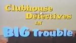 Watch Clubhouse Detectives in Big Trouble Xmovies8