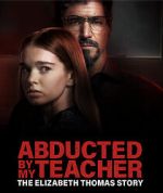 Watch Abducted by My Teacher: The Elizabeth Thomas Story Xmovies8