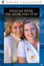 Watch Never Say Never The Deidre Hall Story Xmovies8