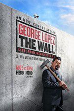Watch George Lopez: The Wall Live from Washington DC Xmovies8