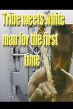 Watch Tribe Meets White Man For The First Time Xmovies8