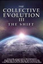 Watch The Collective Evolution III: The Shift Xmovies8