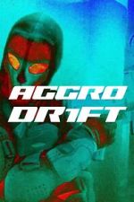 Watch Aggro Dr1ft Xmovies8