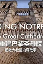 Watch Rebuilding Notre-Dame: Inside the Great Cathedral Rescue Xmovies8