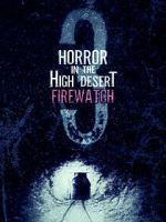 Watch Horror in the High Desert 3: Firewatch Xmovies8