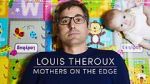Watch Louis Theroux: Mothers on the Edge Xmovies8
