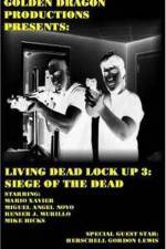 Watch Living Dead Lock Up 3 Siege of the Dead Xmovies8