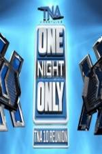 Watch TNA One Night Only 10 Year Reunion Xmovies8