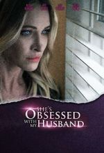 Watch She\'s Obsessed with My Husband Xmovies8