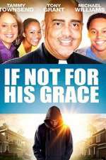 Watch If Not for His Grace Xmovies8