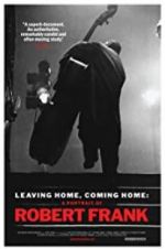 Watch Leaving Home, Coming Home: A Portrait of Robert Frank Xmovies8