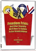 Watch Freedom Fries: And Other Stupidity We\'ll Have to Explain to Our Grandchildren Xmovies8