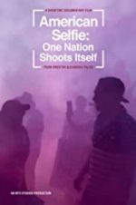 Watch American Selfie: One Nation Shoots Itself Xmovies8