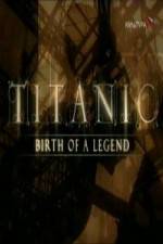 Watch Titanic Birth of a Legend Xmovies8