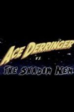 Watch Ace Derringer vs. the Shadow Men Xmovies8