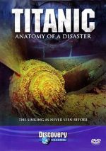 Watch Titanic: Anatomy of a Disaster Xmovies8
