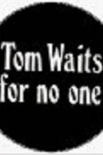 Watch Tom Waits for No One Xmovies8