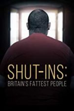 Watch Shut-ins: Britain\'s Fattest People Xmovies8