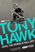 Watch Tony Hawk: Until the Wheels Fall Off Xmovies8