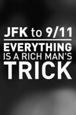 Watch JFK to 9/11: Everything Is a Rich Man\'s Trick Xmovies8