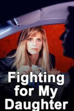 Watch Fighting for My Daughter Xmovies8