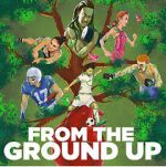 Watch From the Ground Up Xmovies8