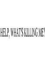 Watch Help, What's Killing Me? Xmovies8