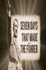 Watch 7 Days That Made The Fuhrer Xmovies8