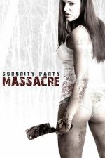 Watch Sorority Party Massacre Xmovies8