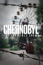 Watch Chernobyl: The Invisible Enemy Xmovies8