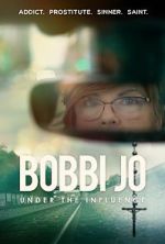 Watch Bobbi Jo: Under the Influence Xmovies8