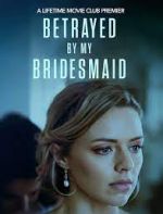 Watch Betrayed by My Bridesmaid Xmovies8