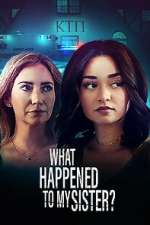 Watch What Happened to My Sister? Xmovies8