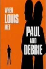 Watch When Louis Met Paul and Debbie Xmovies8